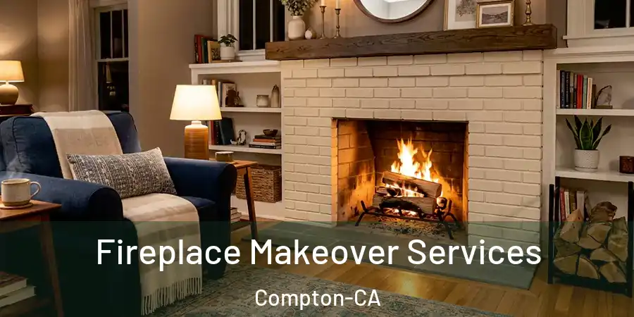  Fireplace Makeover Services Compton-CA